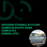 Soccorso Stradale Auto con Cambio Bloccato Guida Completa e Consigli Utili