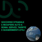 Soccorso Stradale e Recupero Auto a Roma Servizi, Tariffe e Suggerimenti Utili