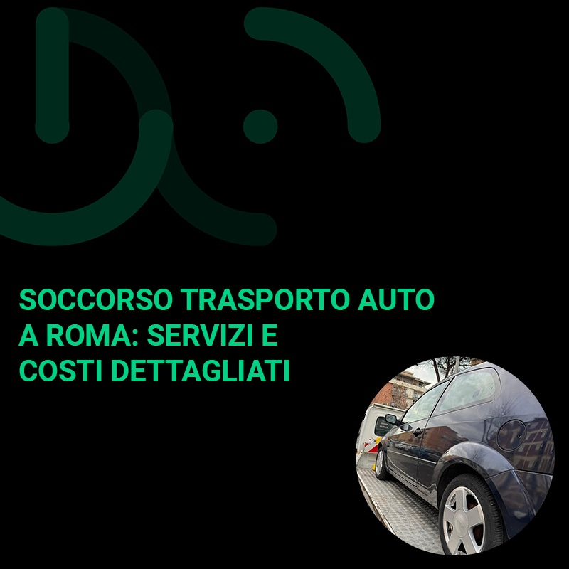 Soccorso Trasporto Auto a Roma Servizi e Costi Dettagliati